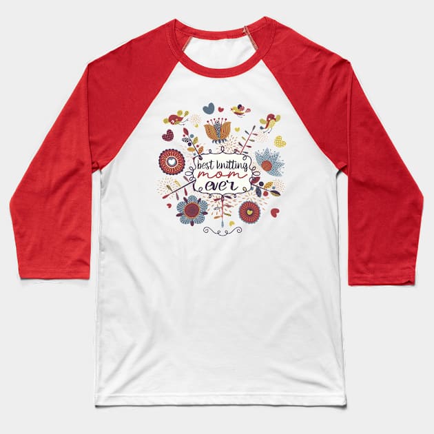 Best Knitting Mum Ever,Cute Valentine Gift For Mum Baseball T-Shirt by Designer Ael